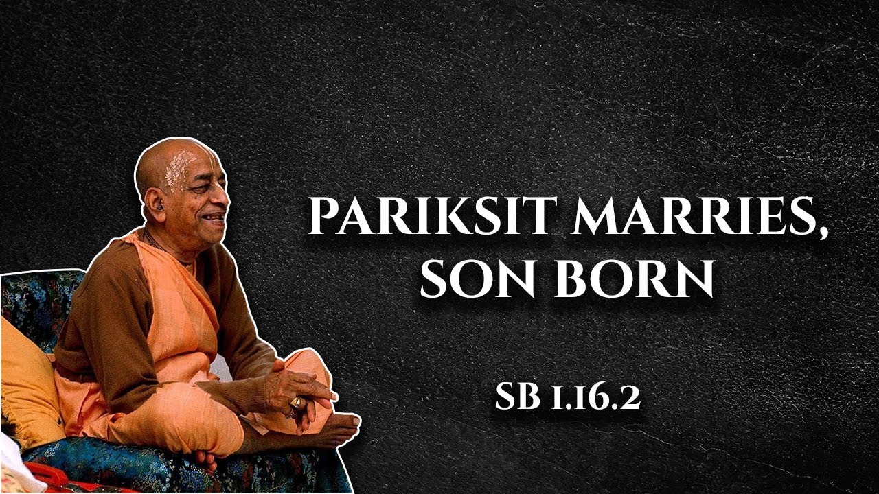 Parikṣit marries, son born || SB 1.16.2