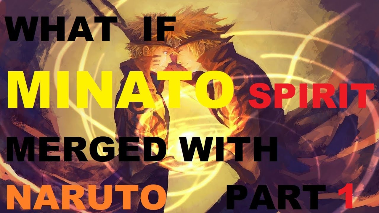 What if Minato Spirit Merged with Naruto part 1