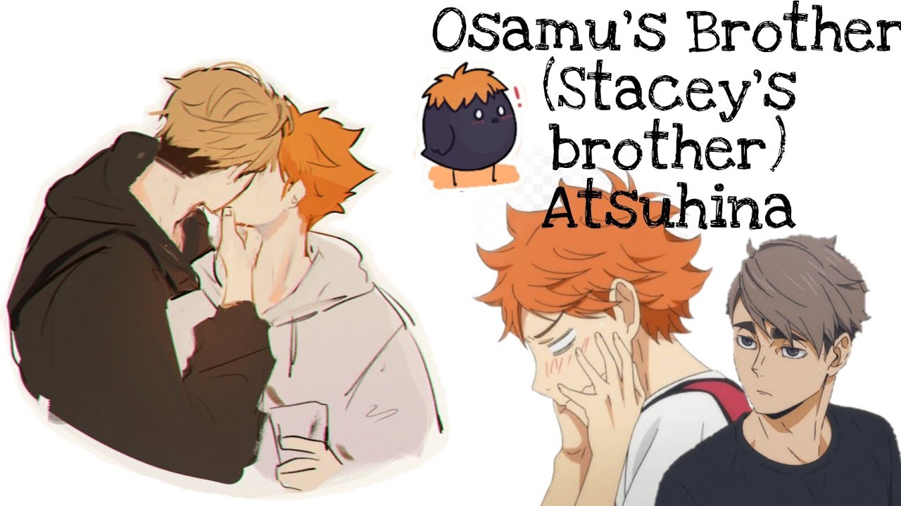 Osamu's brother ( Stacey's brother) | Atsuhina | Haikyuu texts
