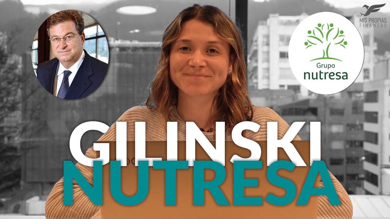 ¿Por qué GILINSKI quiere a NUTRESA?