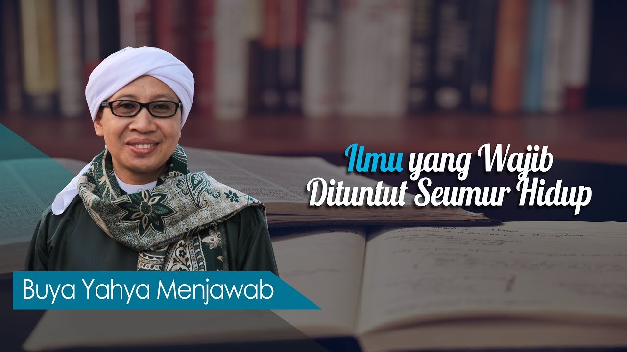 Ilmu yang Wajib Dituntut Seumur Hidup - Buya Yahya Menjawab