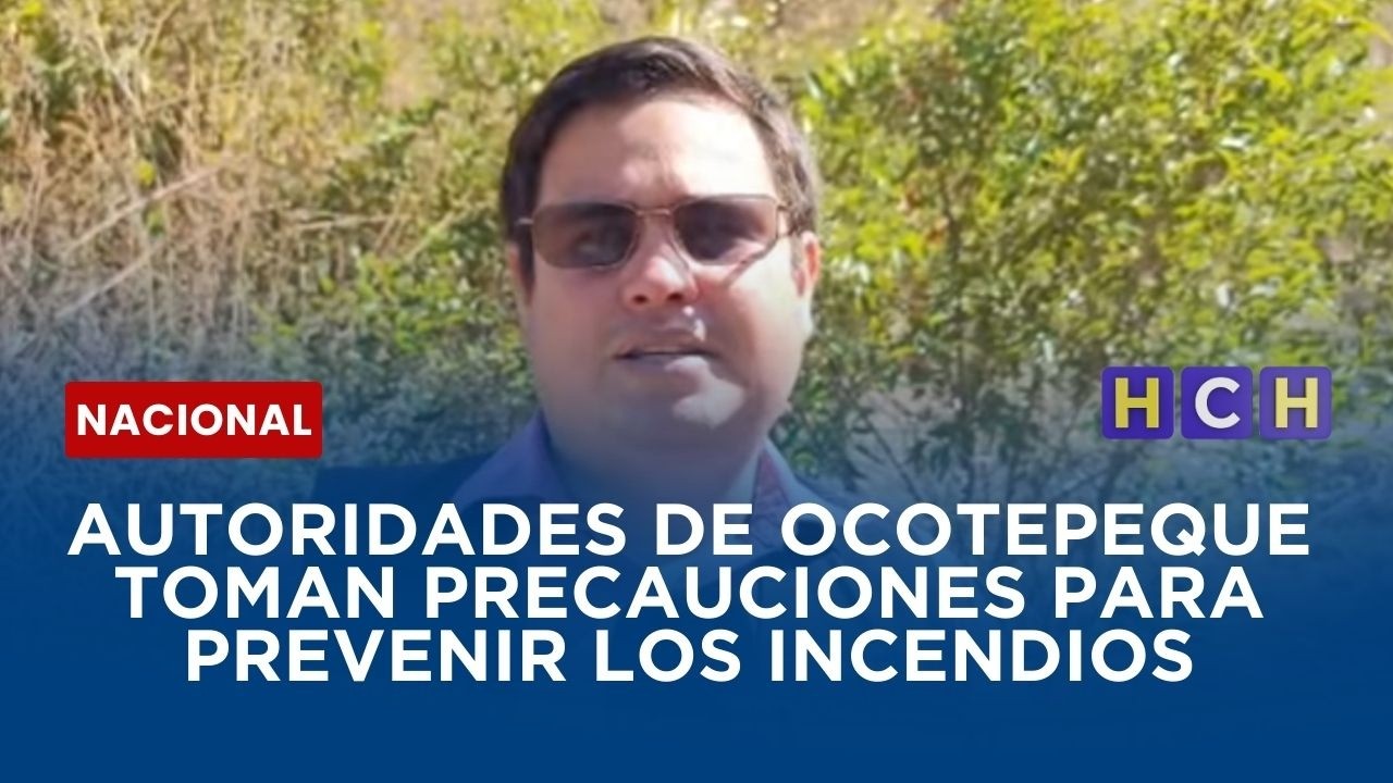 Autoridades de Ocotepeque toman precauciones para prevenir los incendios