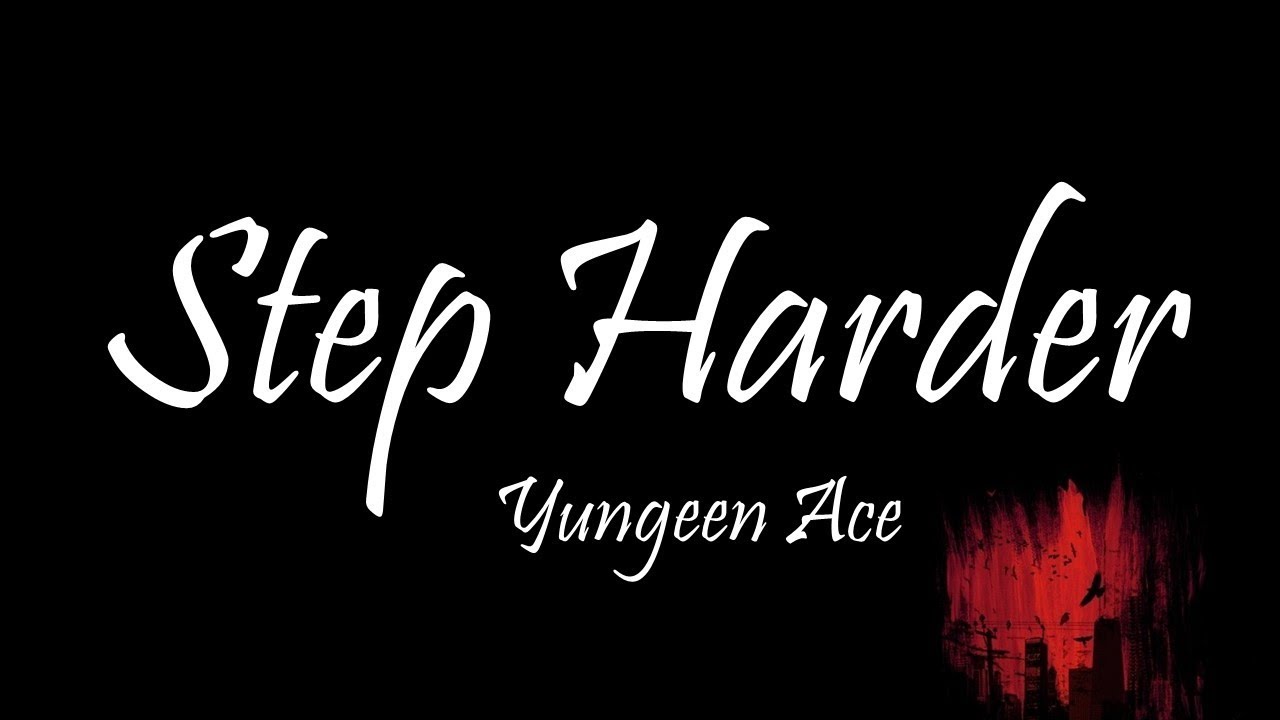 Yungeen Ace - Step Harder (Lyrics)