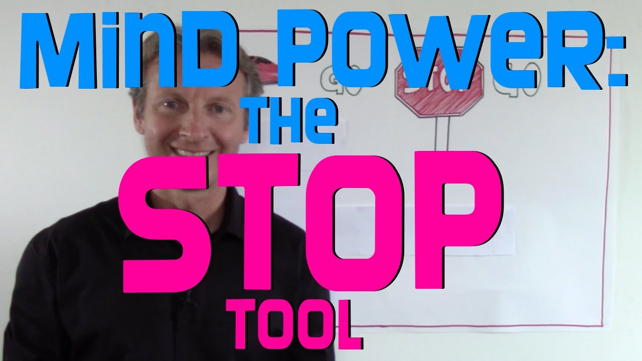 Mind Power - The STOP Tool (use this today)