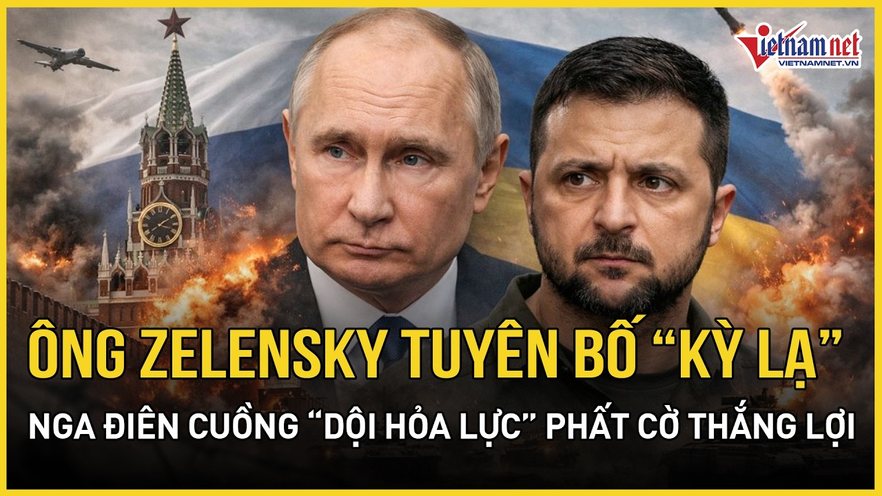 Ông Zelensky bất ngờ tuyên bố “kỳ lạ” ở Ukraine, Nga điên cuồng “dội hỏa lực” phất cờ thắng lợi