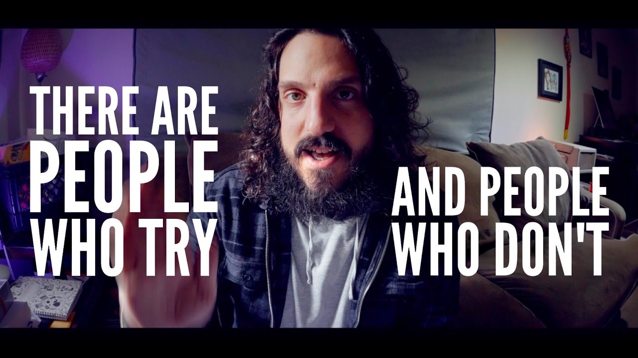 There Are People Who Try and People Who Don't