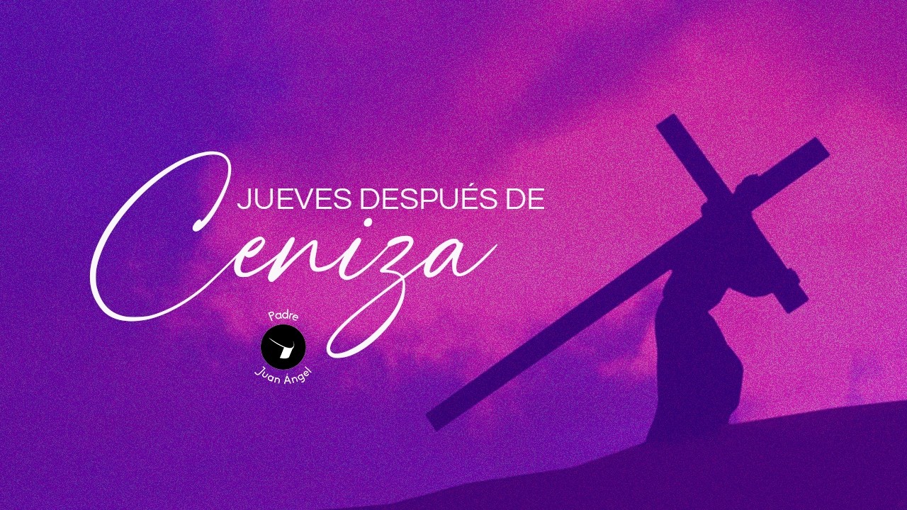 Jueves después de Ceniza (19 de febrero de 2026)