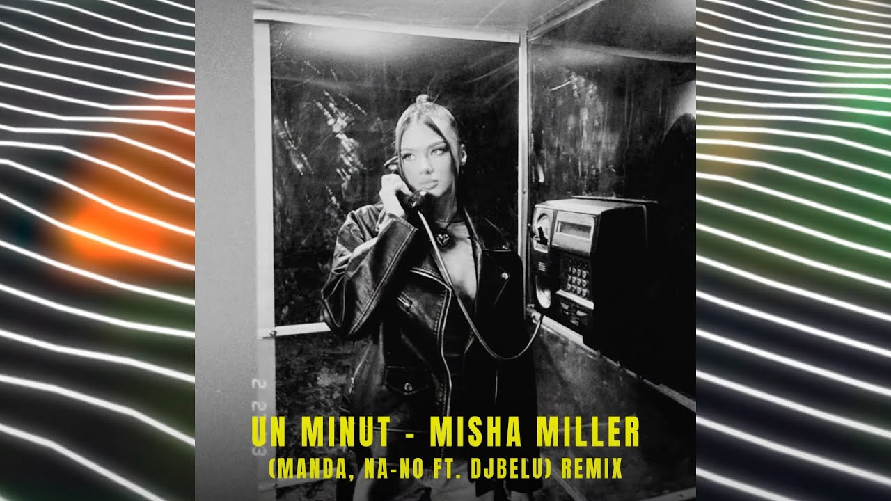 Misha Miller - Un Minut (Manda, NA-NO, Belu Remix)