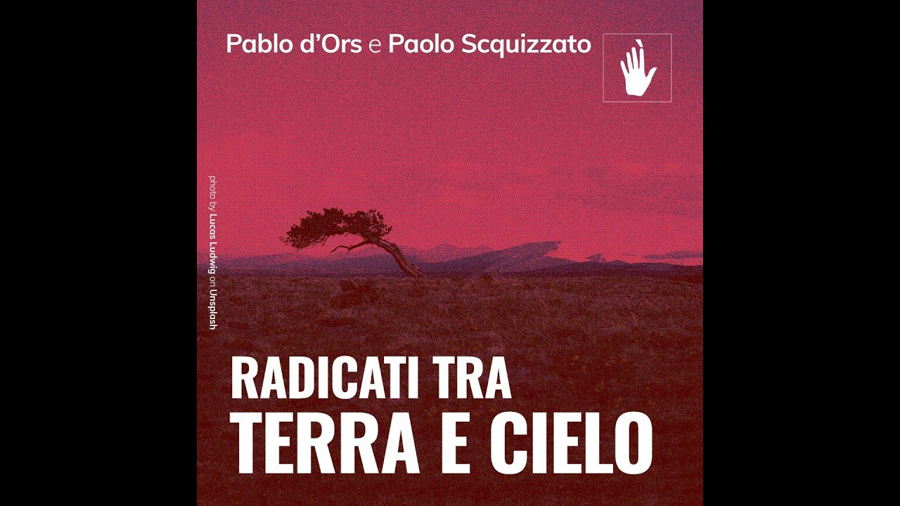 ✋🏼 Pablo d’Ors e Paolo Scquizzato | Radicati tra terra e cielo