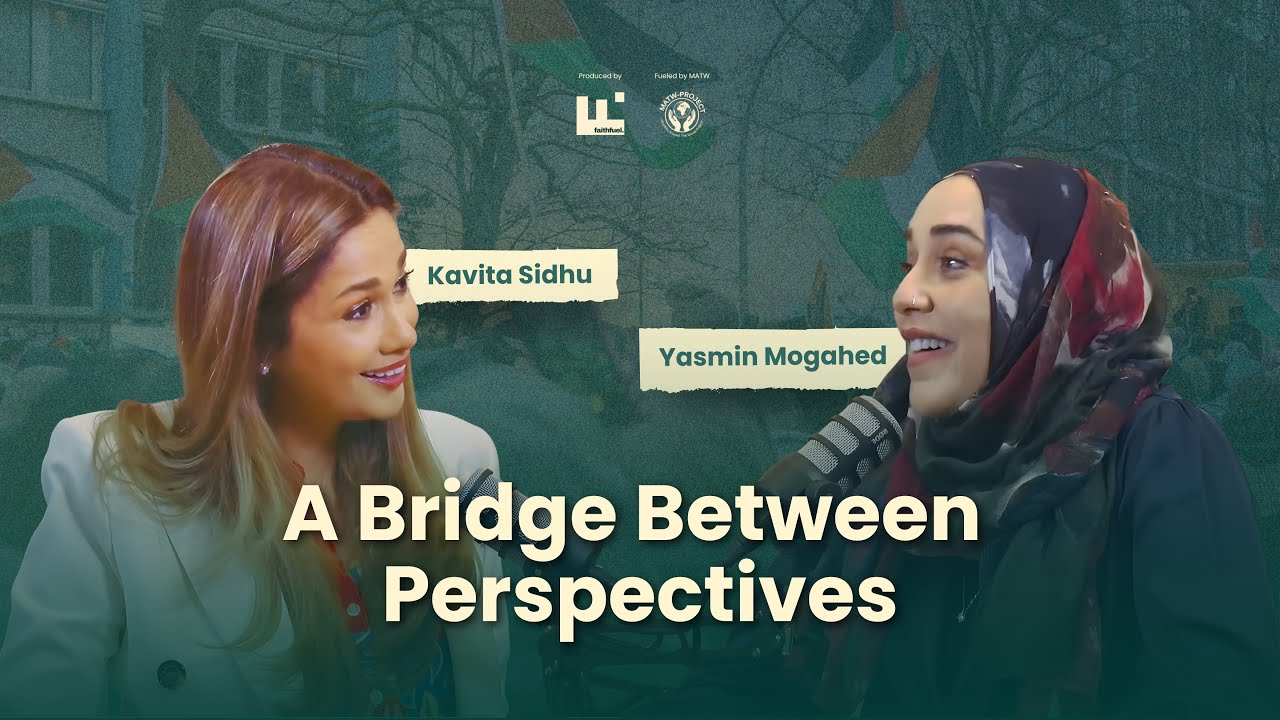 Kavita Sidhu & Yasmin Mogahed - Finding faith, A father’s role and Afterlife.