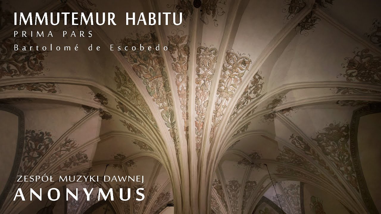 Immutemur habitu (Prima pars) - Bartolomé de Escobedo