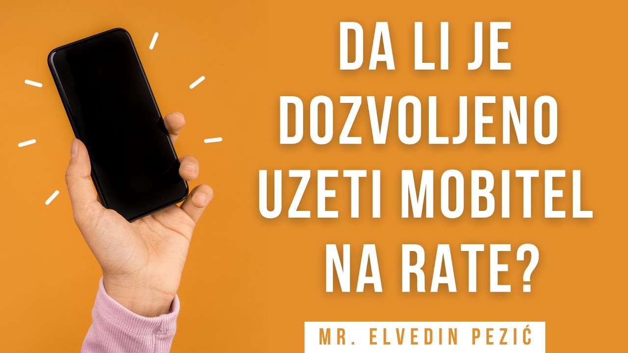 Da li je dozvoljeno uzeti mobitel na rate? - mr. Elvedin Pezić