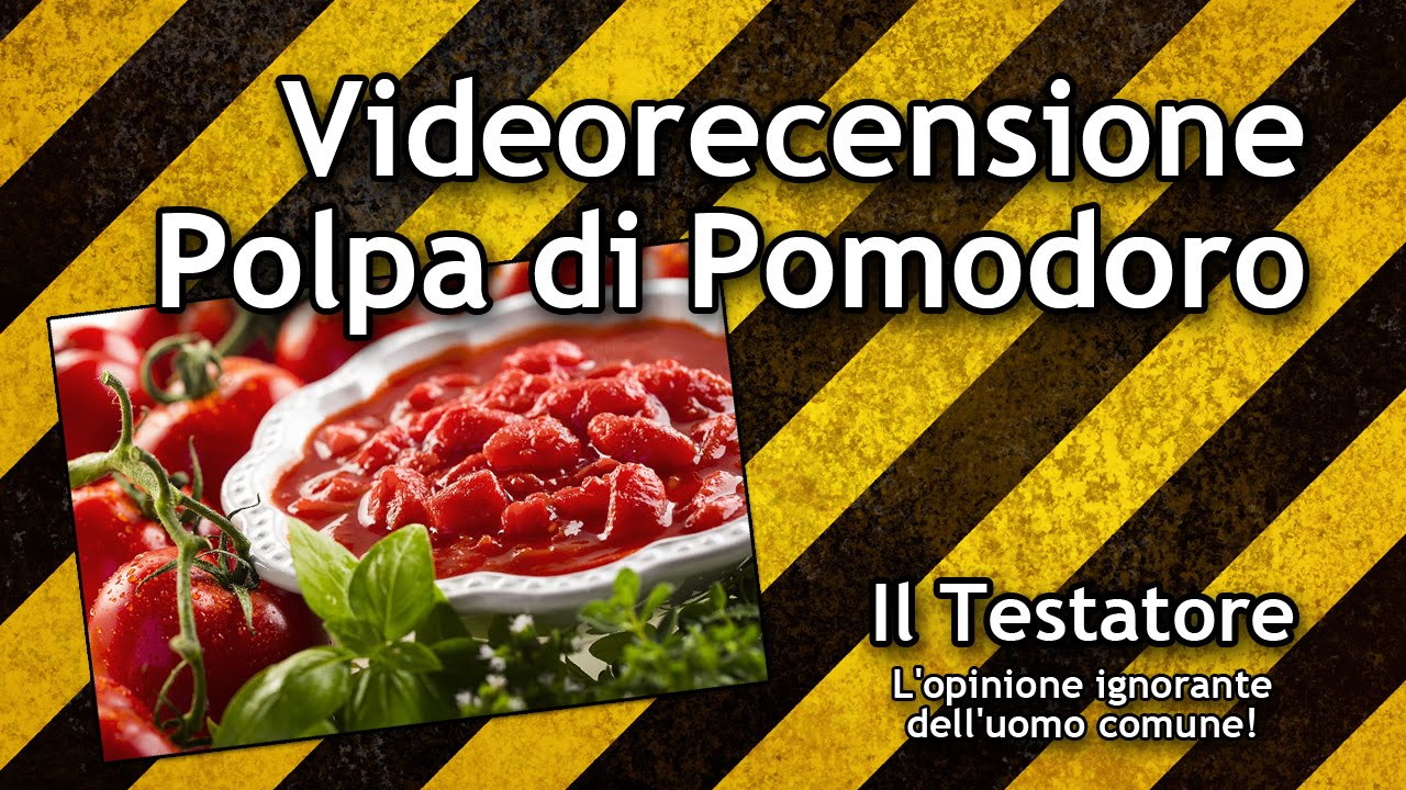 Video recensione Polpa di Pomodoro (Star, Mutti, Carrefour, De Rica, Il Viaggiator Goloso)