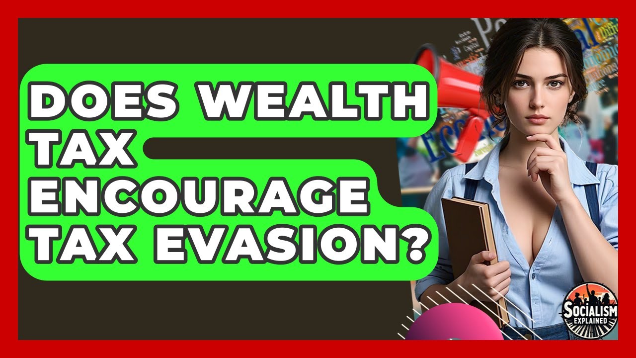 Does Wealth Tax Encourage Tax Evasion? - Socialism Explained