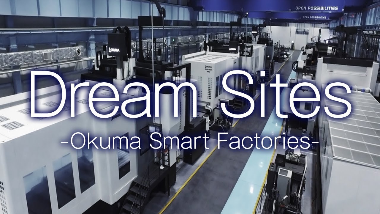 Dream Sites -Okuma Smart Factories- 【OKUMA CORPORATION JAPAN】
