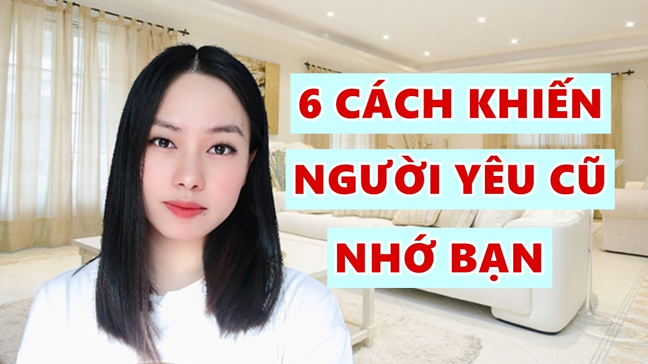 6 Cách khiến người yêu cũ nhớ bạn