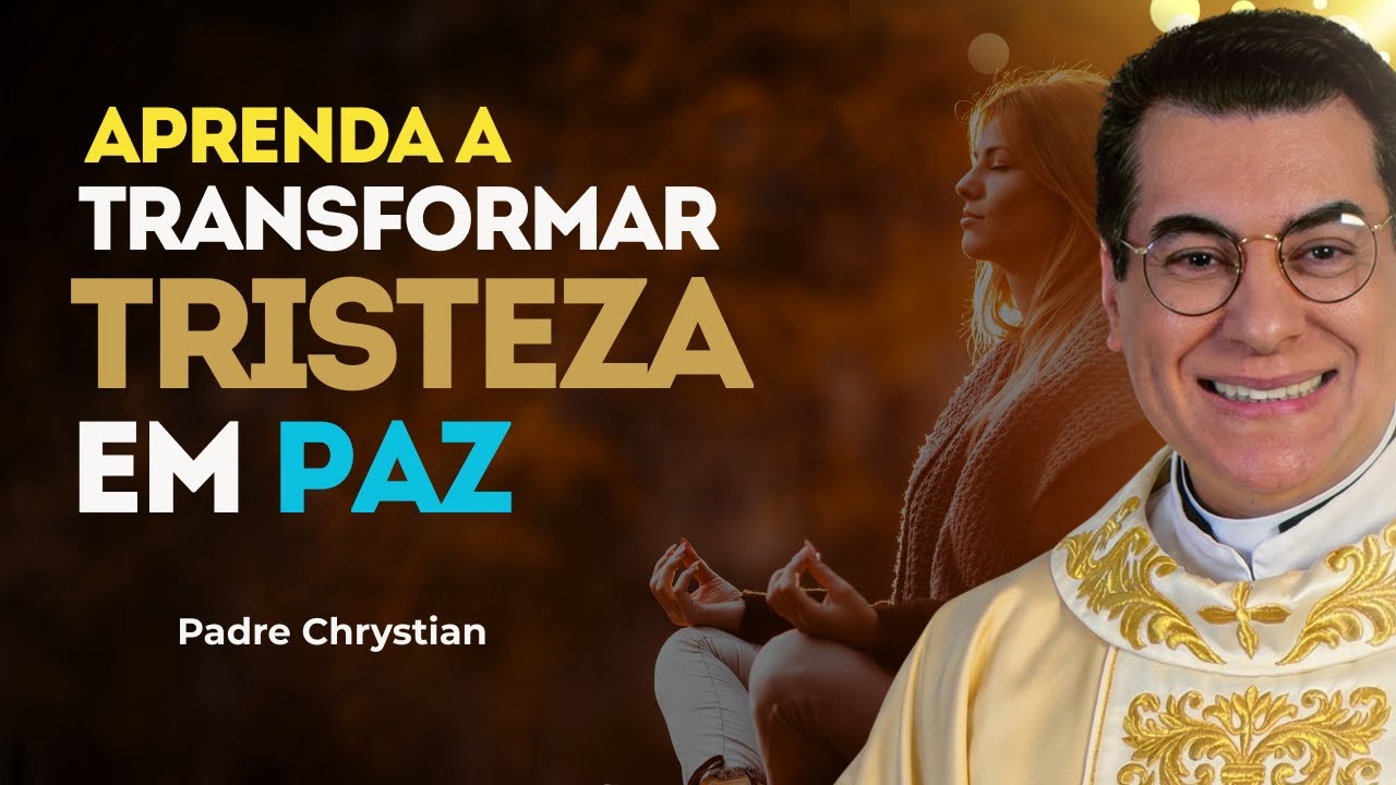 Como transformar Tristeza em Paz: O segredo da confiança | Padre Chrystian Shankar