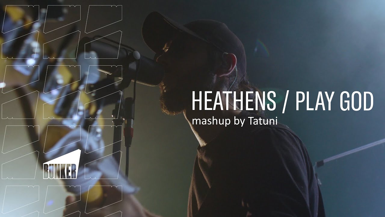 Tatuni - Heathens Play God (mashup at Bunker)