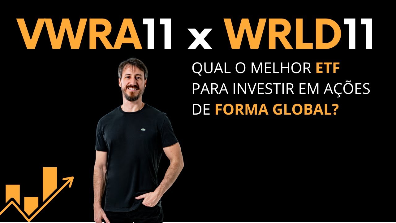 VWRA11 x WRLD11 - Qual o melhor ETF para investir em ações de forma global?