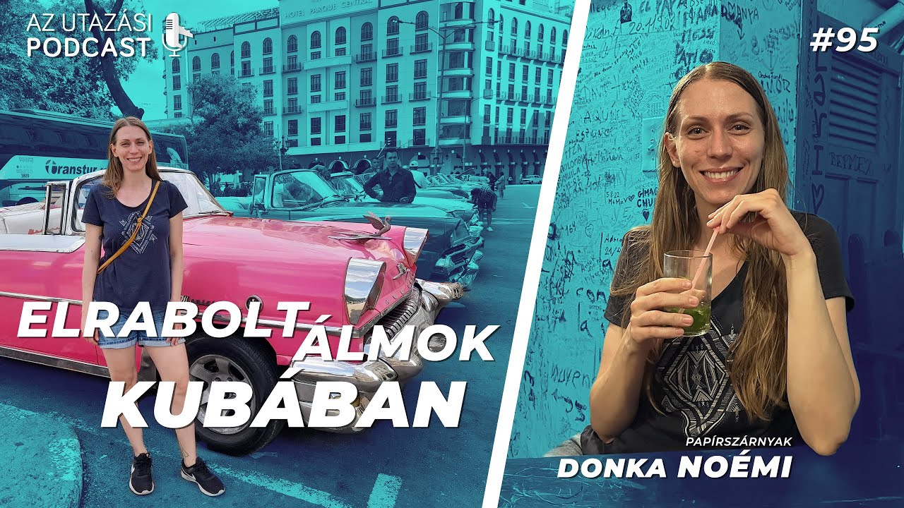 #95 Az álmaimat is elrabolták Kubában / Donka Noémi - @papirszarnyak  // AZ UTAZÁSI PODCAST