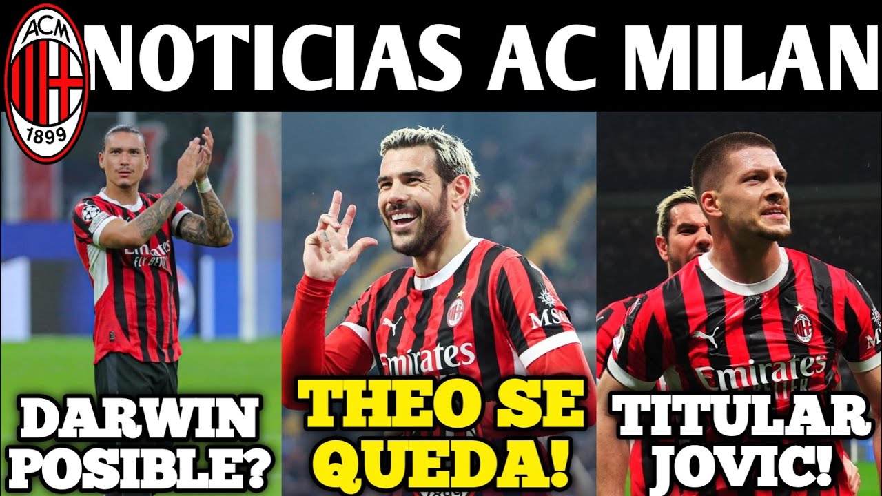 🚨THEO SE QUIERE QUEDAR! DARWIN NUÑEZ AL MILAN? JOVIC LISTO! SKRINIAR? EL 343! NOTICIAS AC MILAN