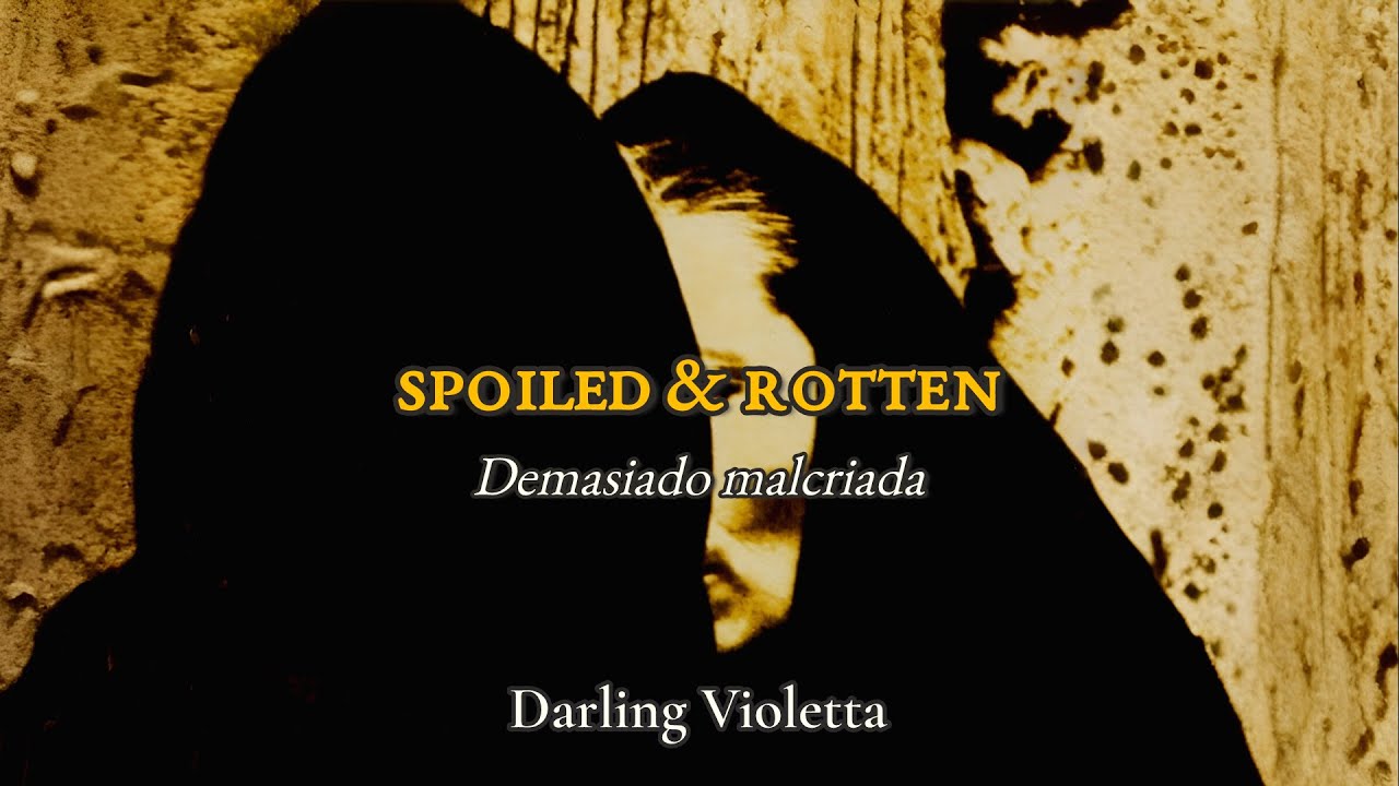 Spoiled & Rotten — Darling Violetta | Lyrics/Traducción
