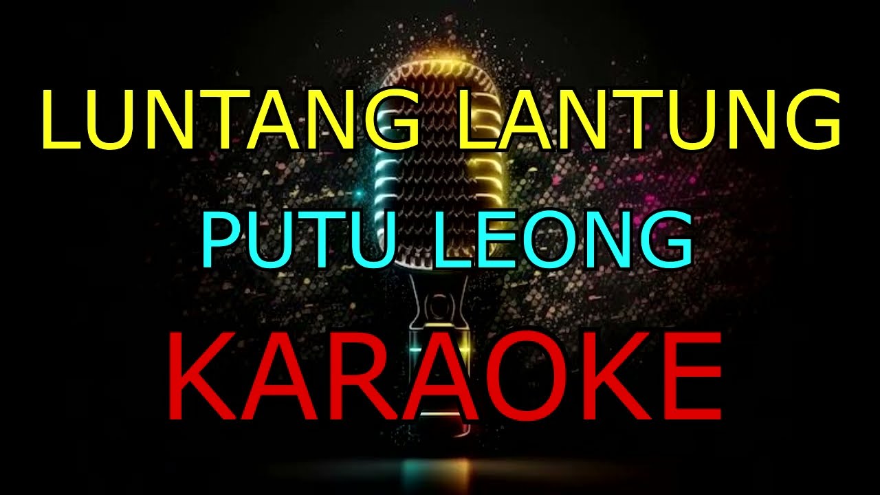 LUNTANG LANTUNG _PUTU LEONG_KARAOKE🎤
