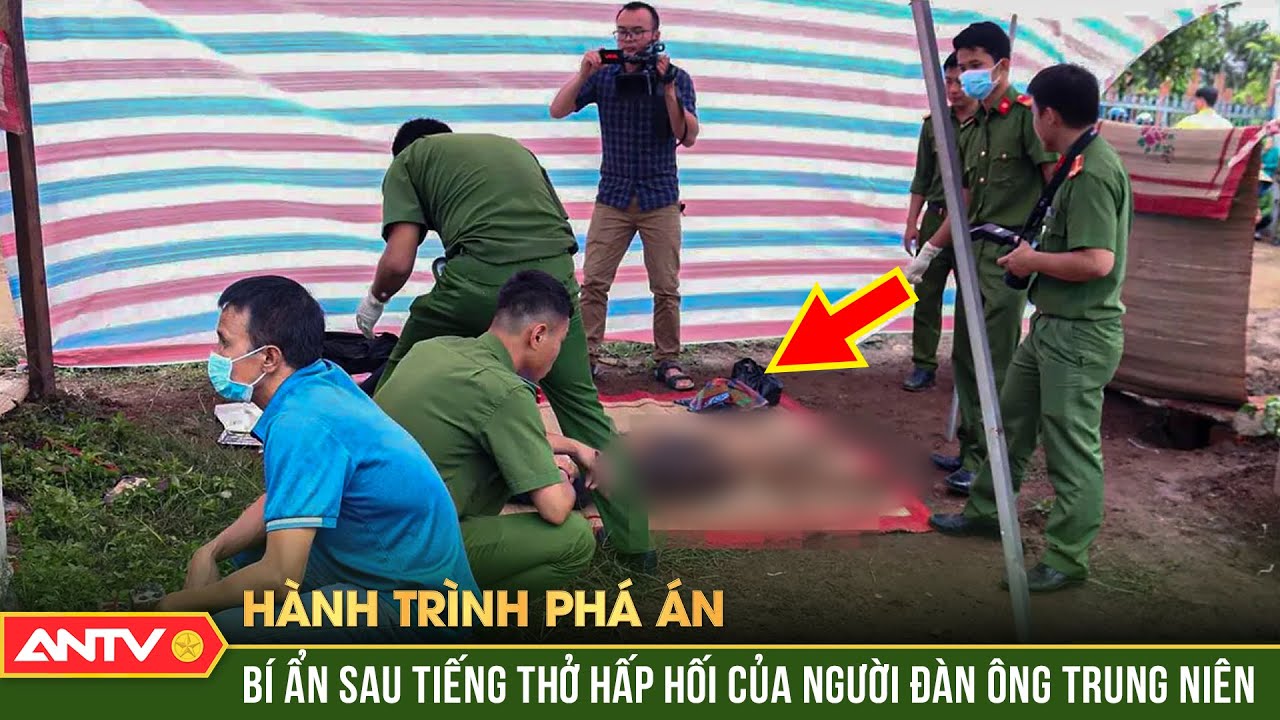 Giải mã bí ẩn đằng sau tiếng thở hấp hối của người đàn ông trung niên | Hành trình phá án | ANTV