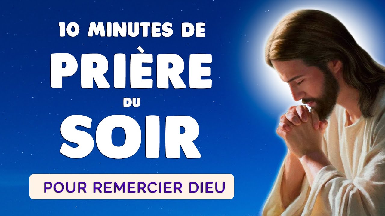 🙏 PRI&Egrave;RE du SOIR pour REMERCIER DIEU 🙏 Pri&egrave;re Quotidienne 10 Minutes