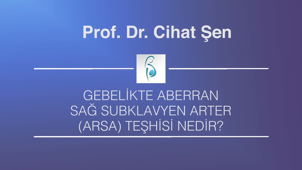 Gebelikte aberran sağ subklavyen arter (ARSA) nedir? - Prof. Dr. Cihat Şen