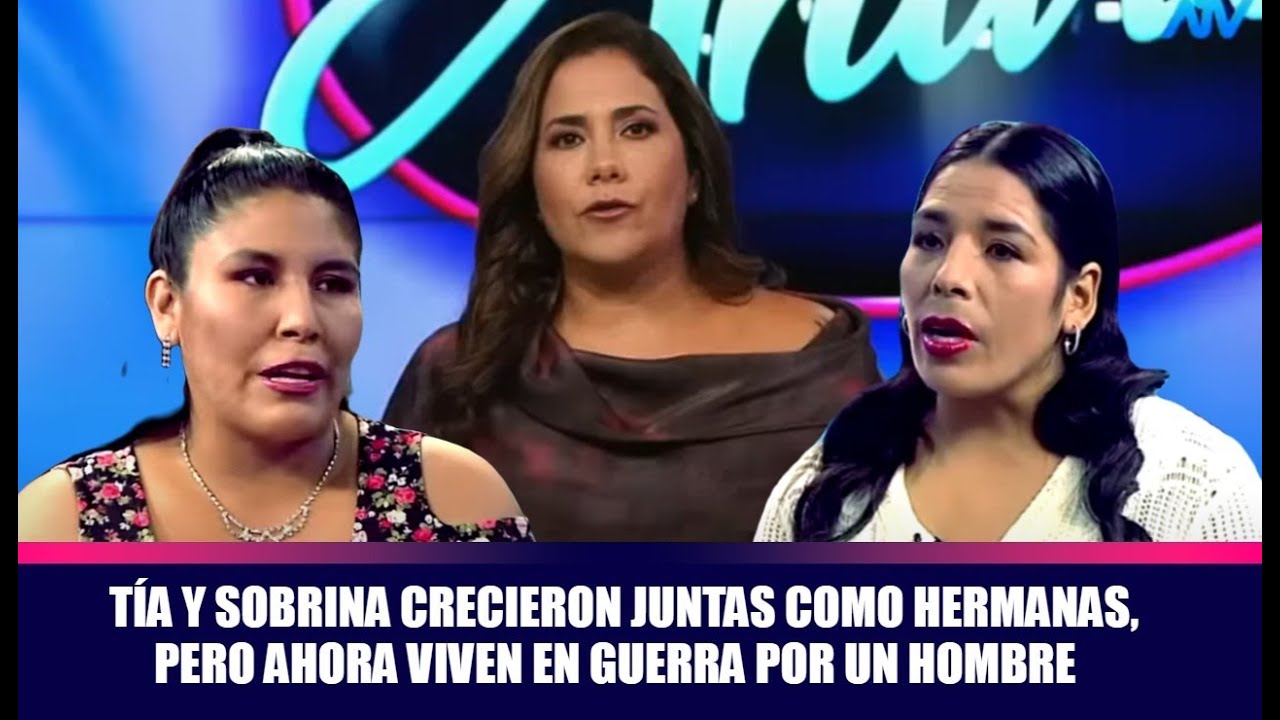 Tía y sobrina crecieron juntas como hermanas, pero ahora viven en guerra por un hombre
