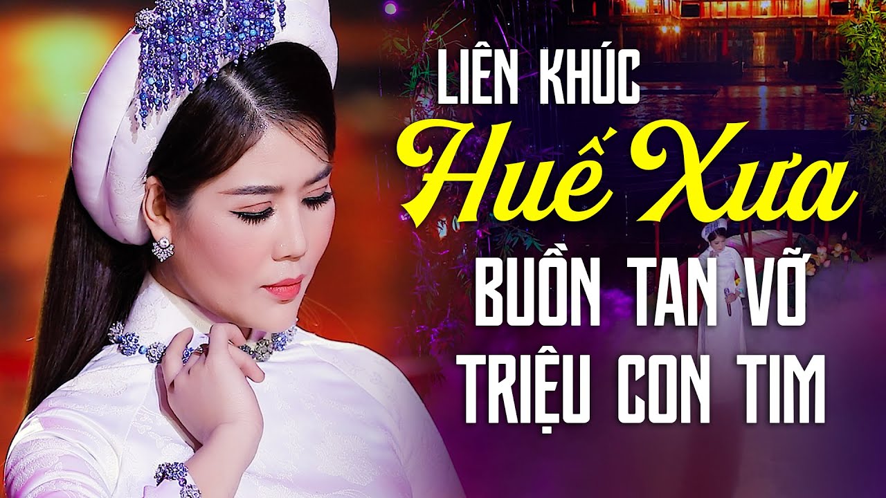Giọng Ca Trữ Tình Huế Buồn Tan Vỡ Hàng Triệu Con Tim - Liên Khúc Huế Xưa, Huế Và Em - Đam San