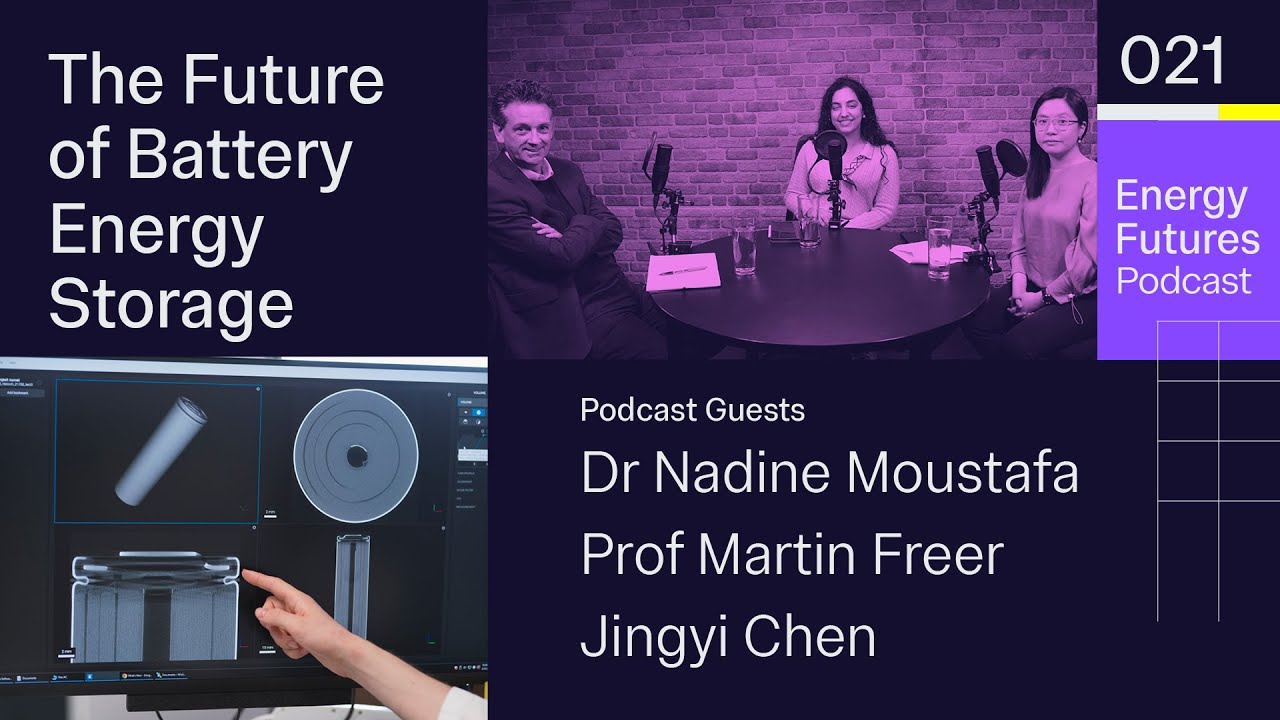 Battery Energy Storage EP21: Dr. Nadine Moustafa, Professor Martin Freer and Jingyi Chen