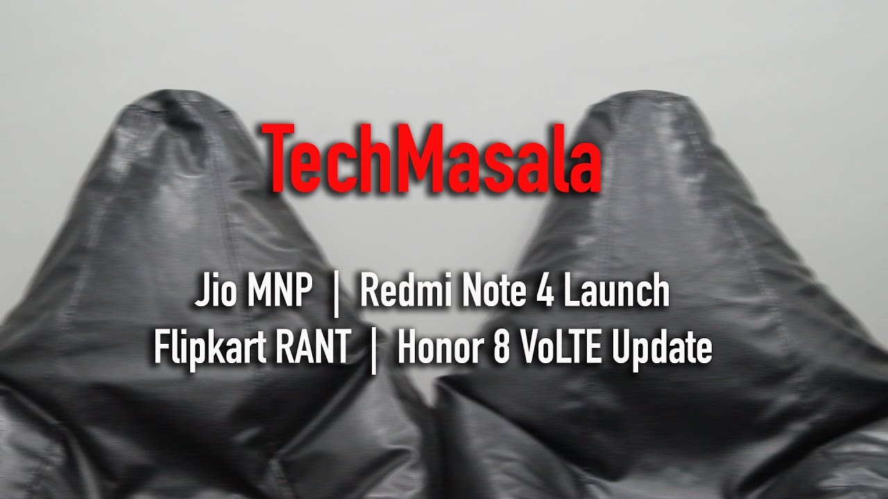 TechMasala #1 | Jio MNP | Redmi Note 4 Launch | Flipkart Rant | Honor 8 VoLTE Update