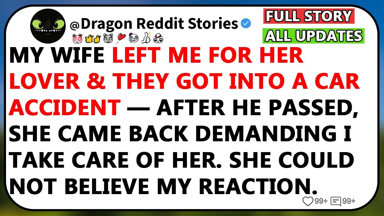 My Wife Left Me For Her Lover & They Got Into A Car Accident. She Came Back Expecting Care.