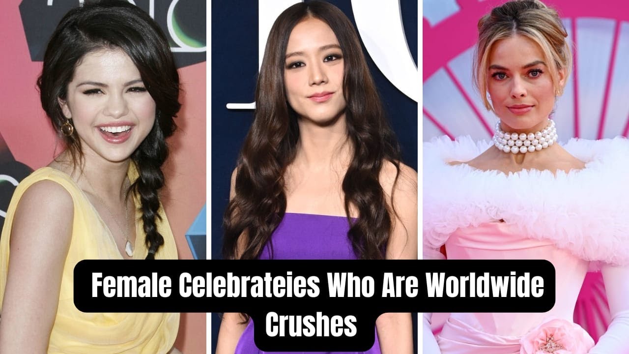 Top 10 Female Celebrities Who Are Worldwide Crushes.