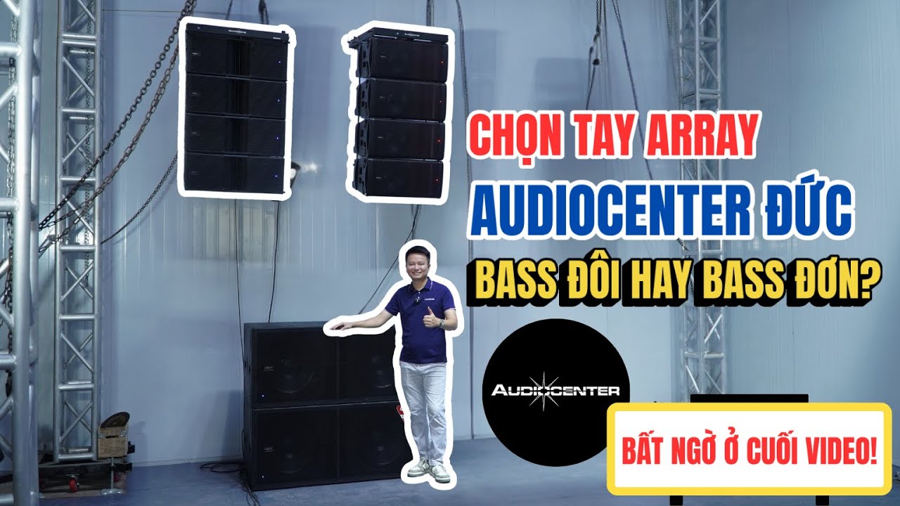 Chọn tay ARRAY AUDIOCENTER ĐỨC - BASS Đ&Ocirc;I HAY BASS ĐƠN?