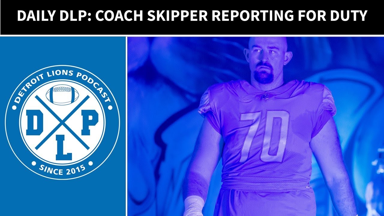Daily DLP: Dan Skipper Reports to the Lions Coaching Staff
