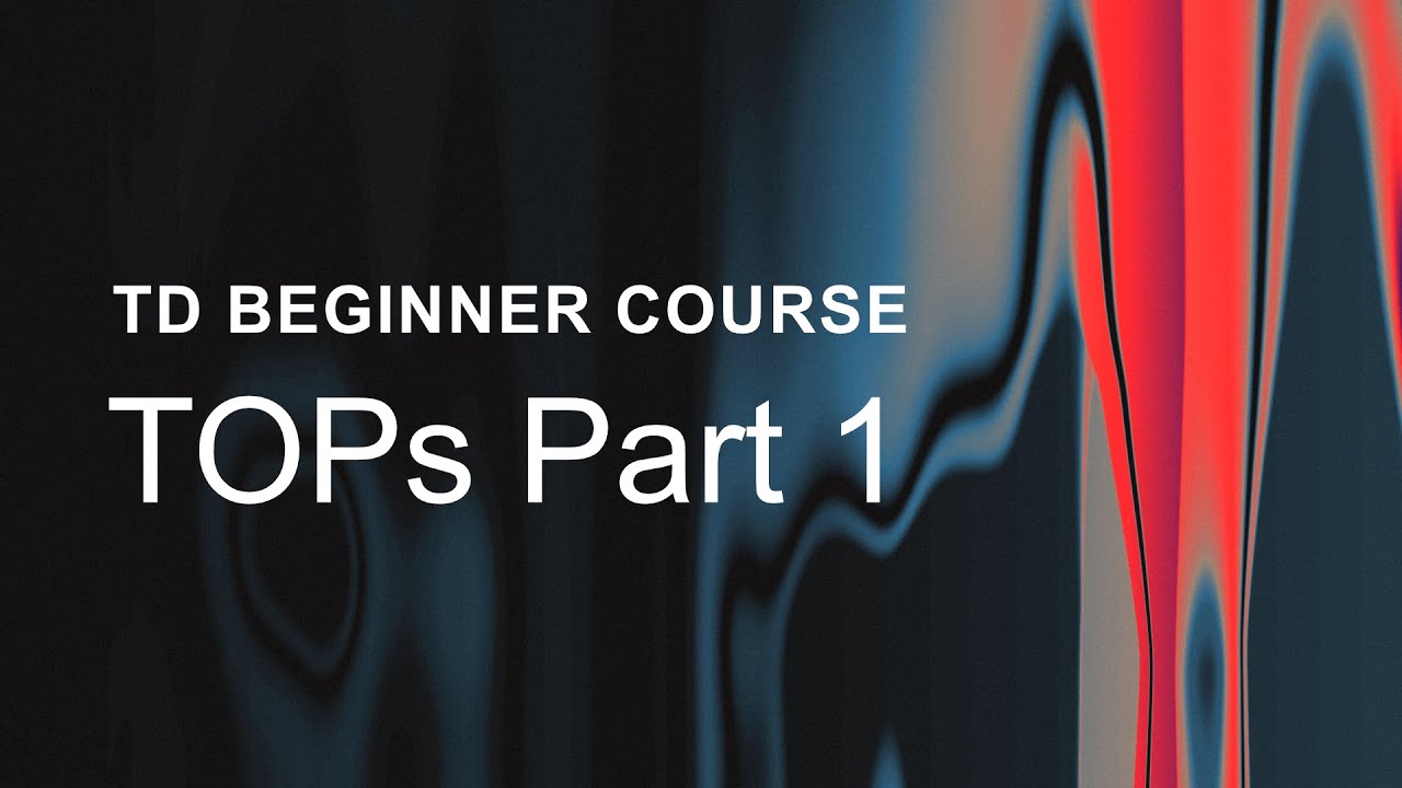08.01 – TOPs Part 1 – TouchDesigner Beginner Course