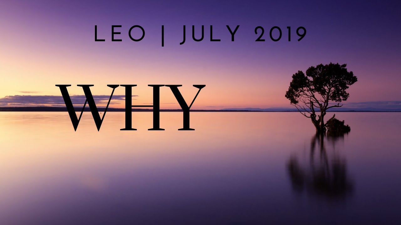 LEO: WHY 7/5 - 8/4