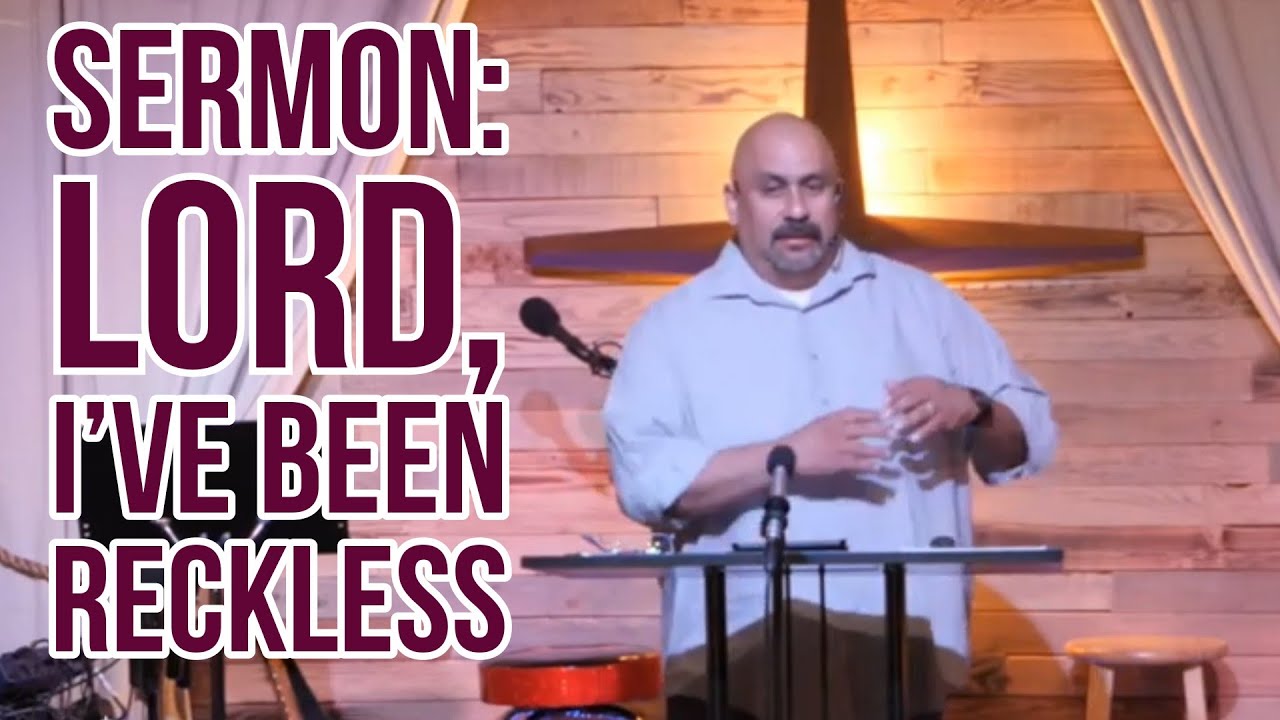 Sermon: Lord, I've been so reckless