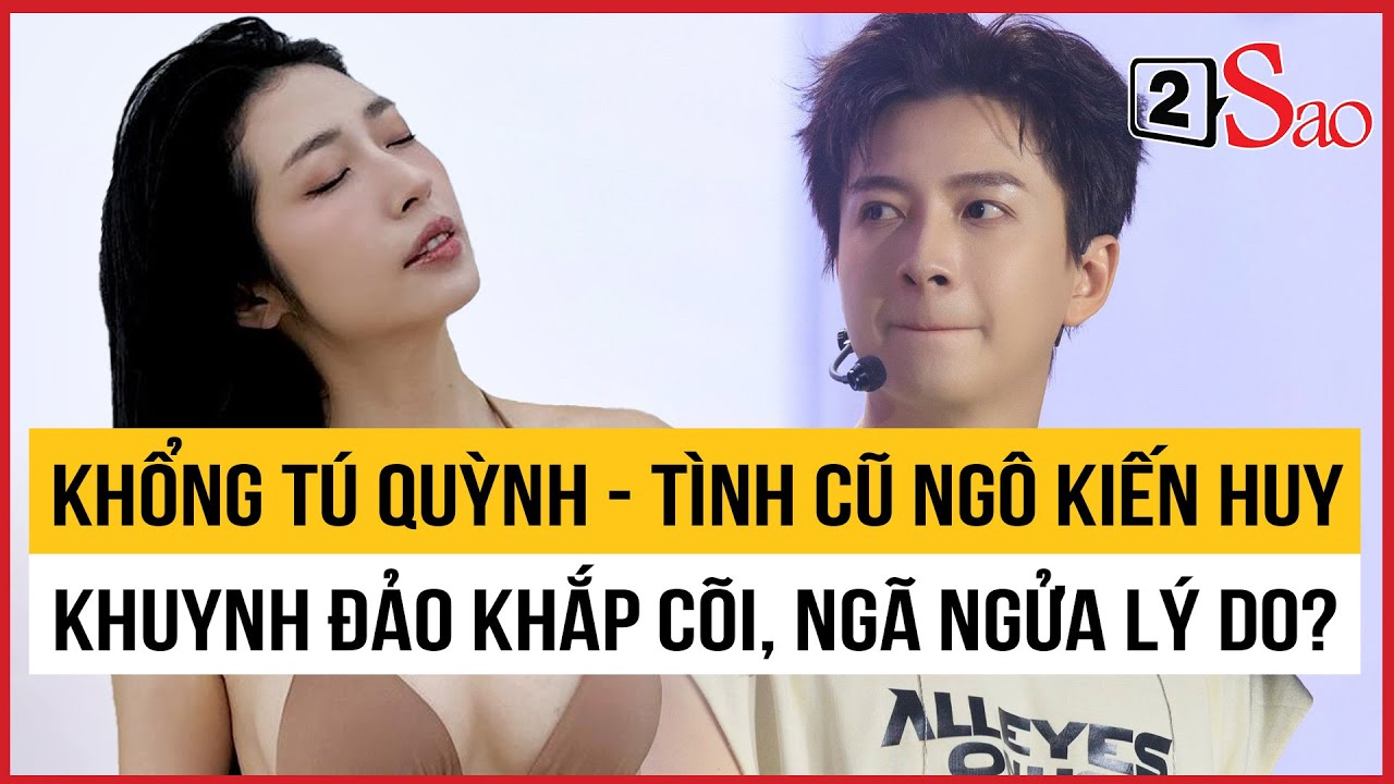 Khổng Tú Quỳnh - tình cũ Ngô Kiến Huy khuynh đảo khắp cõi, ngã ngửa nguyên do | TIN GIẢI TRÍ