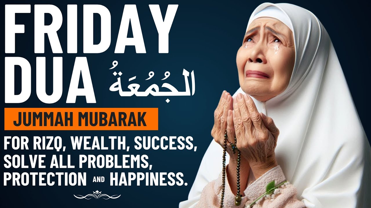 FRIDAY DUA | POWERFUL PRAYER FOR RIZQ, WEALTH, SUCCESS, PROTECTION AND TO SOLVE ALL PROBLEMS