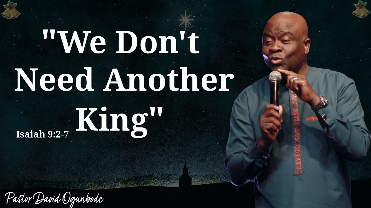 We Don't Need Another King (CHRISTMAS MESSAGE 2024) | Pastor David Ogunbode