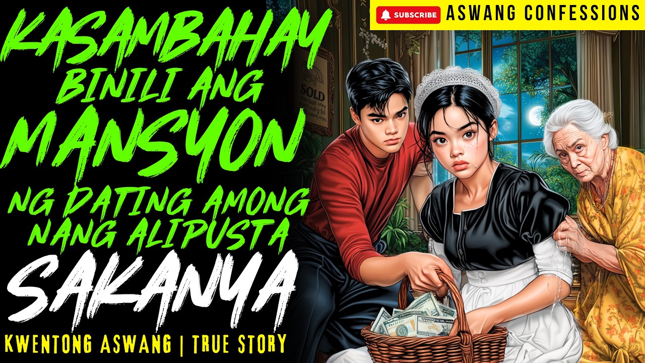 KASAMBAHAY BINILI ANG MANSYON NG AMONG NANG ALIPUSTA I Kwentong Aswang I True Story