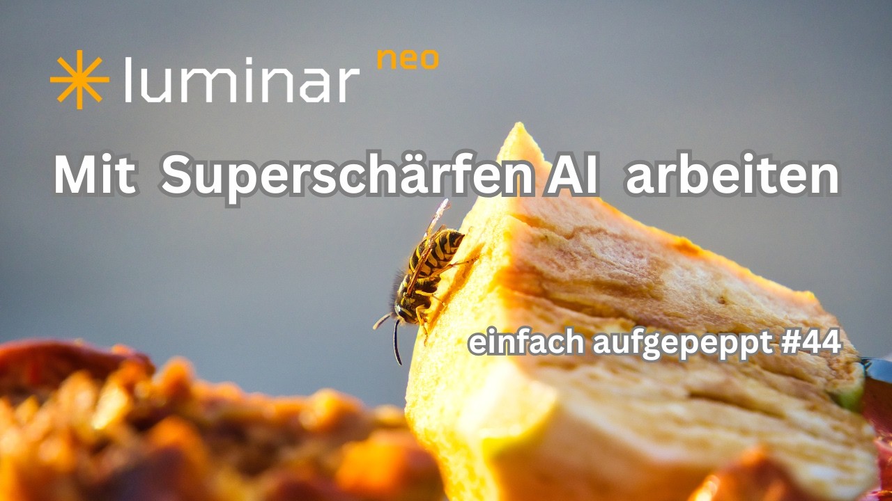 𝗟𝘂𝗺𝗶𝗻𝗮𝗿 𝗡𝗲𝗼 - Mit Superschärfen AI arbeiten! einfach aufgepeppt #44
