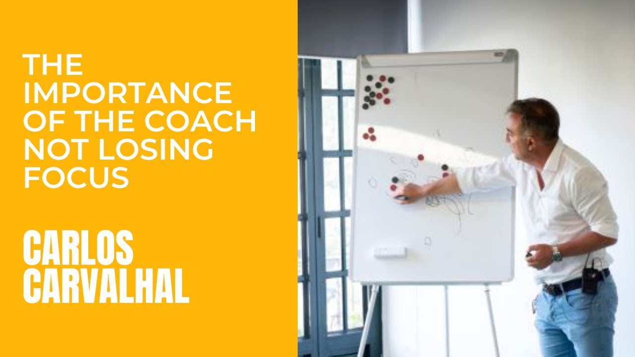 Carlos Carvalhal - The Importance Of The Coach Not Losing Focus