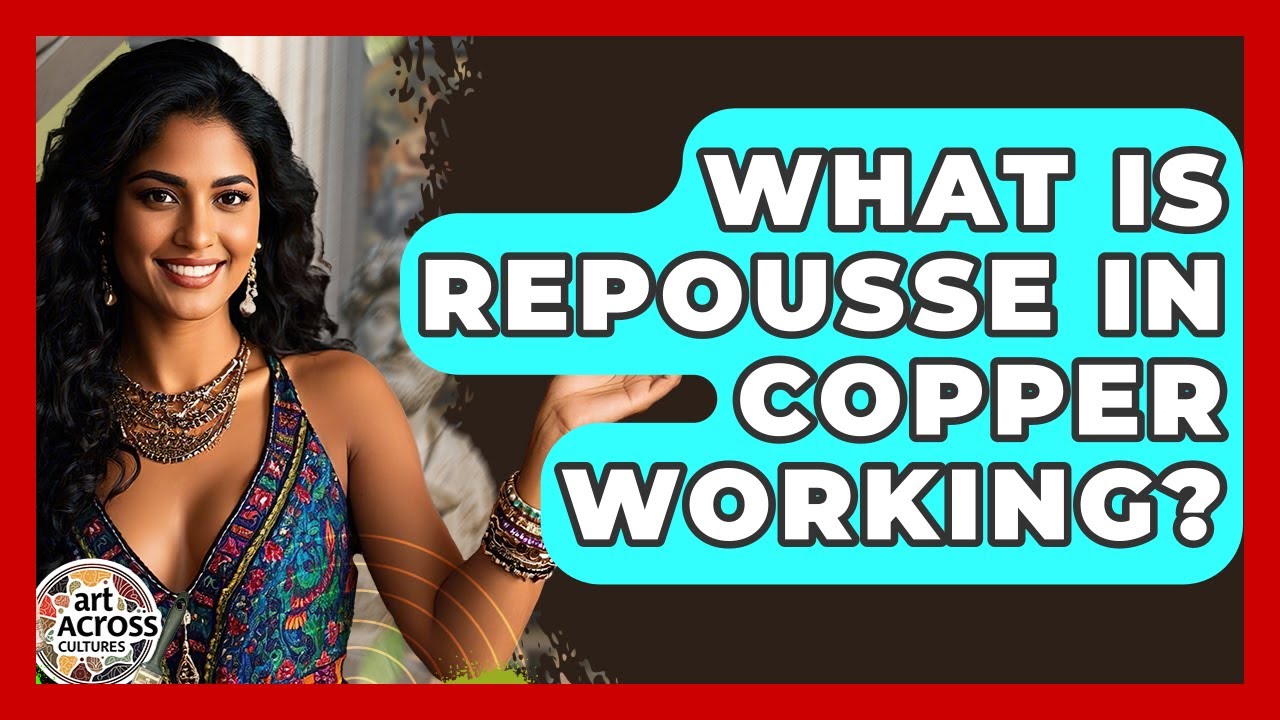 What Is Repousse In Copper Working? - Art Across Cultures