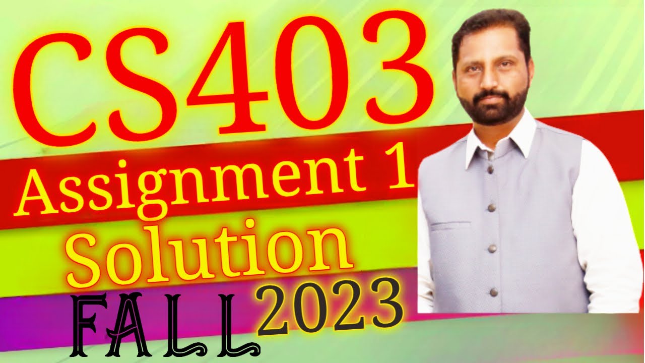 CS403 Assignment No.1 Fall 2023 100% Correct Complete Solution By Abid Farooq Bhutta.
