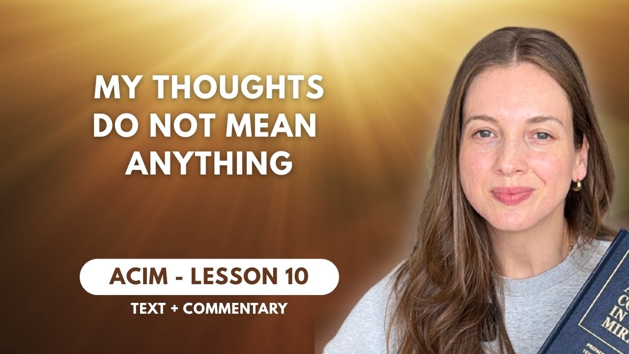 Your THOUGHTS do not Mean Anything | ACIM Lesson 10 ✨